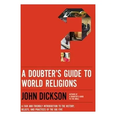 Doubter's Guide to World Religions - Dickson, John