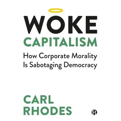 Woke Capitalism - Rhodes, Carl (University of Technology Sydney.)