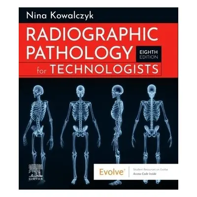 Radiographic Pathology for Technologists - Kowalczyk, Nina (Assistant Professor/RA Clinical Coor