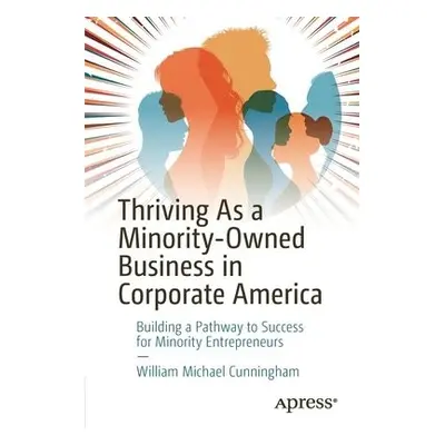 Thriving As a Minority-Owned Business in Corporate America - Cunningham, William Michael