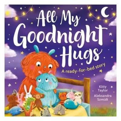 All My Goodnight Hugs - A ready-for-bed story - Taylor, Kitty