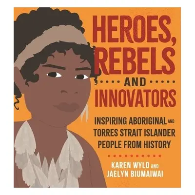 Heroes, Rebels and Innovators - Wyld, Karen