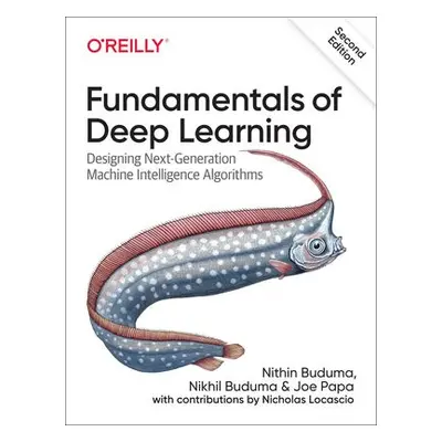 Fundamentals of Deep Learning - Buduma, Nithin a Buduma, Nikhil a Papa, Joe