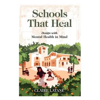 Schools That Heal - Latane, Claire