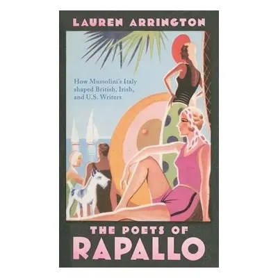 Poets of Rapallo - Arrington, Lauren (Professor of English, Maynooth University)