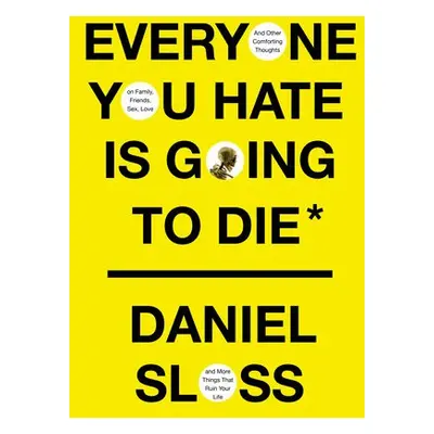 Everyone You Hate Is Going to Die - Sloss, Daniel