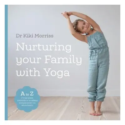 Nurturing Your Family With Yoga - Morriss, Doctor Kiki