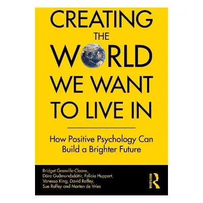 Creating The World We Want To Live In - Grenville-Cleave, Bridget (Anglia Ruskin University, UK)