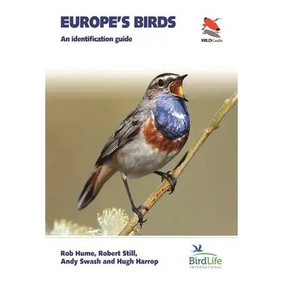 Europe's Birds - Hume, Rob a Still, Robert a Swash, Andy a Harrop, Hugh