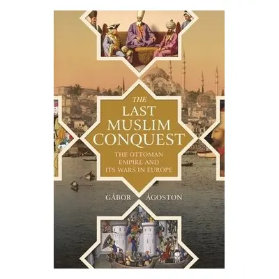 Last Muslim Conquest - Agoston, Gabor