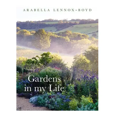 Gardens in My Life - Lennox-Boyd, Arabella