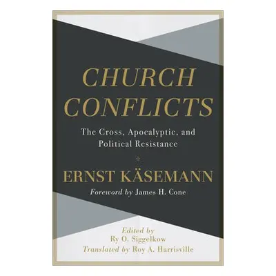 Church Conflicts – The Cross, Apocalyptic, and Political Resistance - Kasemann, Ernst a Harrisvi