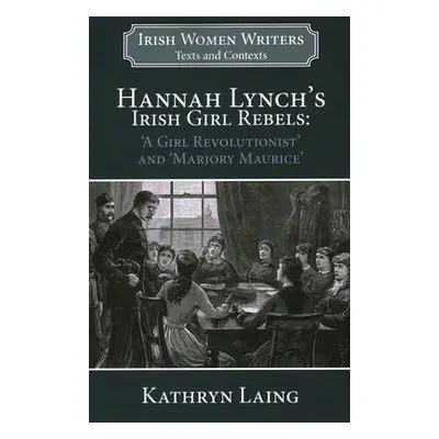 Hannah Lynch's Irish Girl Rebels - Laing, Kathryn