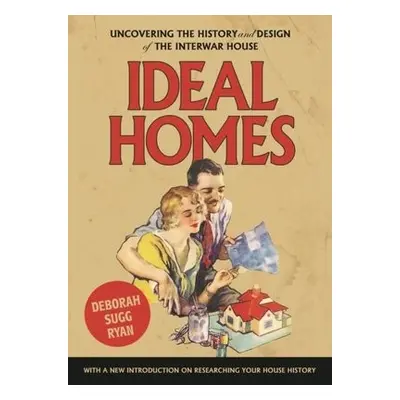 Ideal Homes - Ryan, Deborah Sugg (Professor of Design History and Theory)