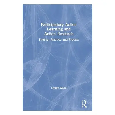 Participatory Action Learning and Action Research - Wood, Lesley