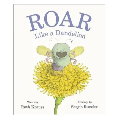 Roar Like a Dandelion - Krauss, Ruth