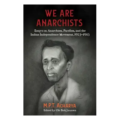 We Are Anarchists - Acharya, M.P.T