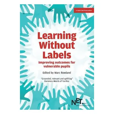 Learning Without Labels: Improving Outcomes for Vulnerable Pupils - Rowland, Marc