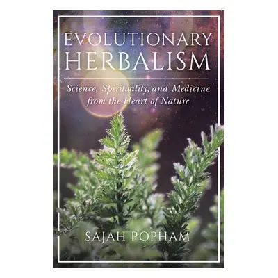 Evolutionary Herbalism - Popham, Sajah