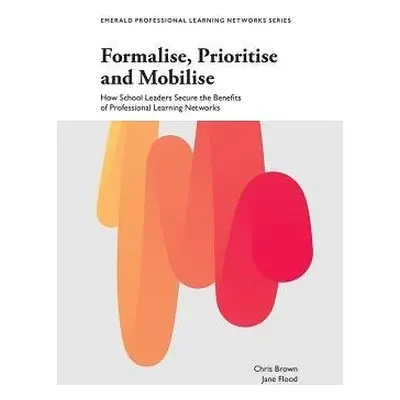 Formalise, Prioritise and Mobilise - Brown, Chris (University of Portsmouth, UK) a Flood, Jane (