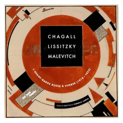 Chagall, Lissitzky, Malevitch: The Russian Avant-Garde in Vitebsk (1918-1922) - Lampe, Angela