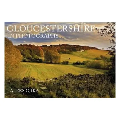 Gloucestershire in Photographs - Gjika, Aleks