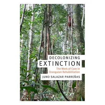 Decolonizing Extinction - Parrenas, Juno Salazar