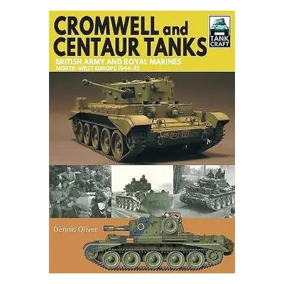 Cromwell and Centaur Tanks - Oliver, Dennis