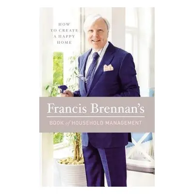 Francis Brennan's Book of Household Management - Brennan, Francis