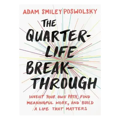 Quarter Life Breakthrough - Poswolsky, Adam Smiley (Adam Smiley Poswolsky)