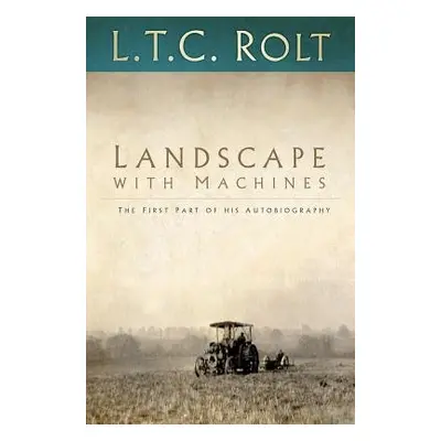 Landscape with Machines - Rolt, L T C