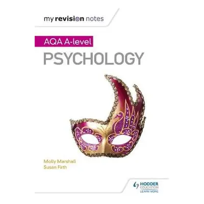 My Revision Notes: AQA A Level Psychology - Marshall, Molly a Firth, Susan