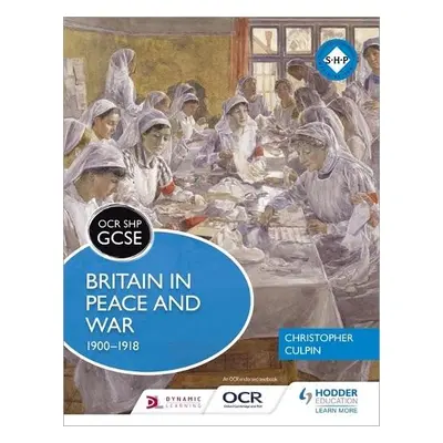 OCR GCSE History SHP: Britain in Peace and War 1900-1918 - Culpin, Christopher