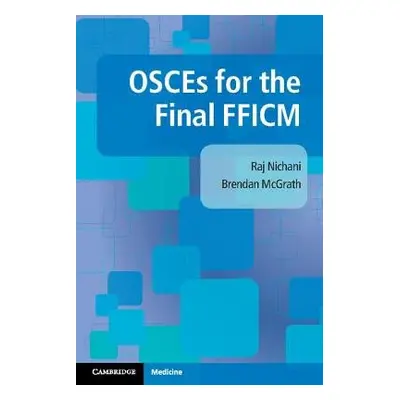 OSCEs for the Final FFICM - Nichani, Raj a McGrath, Brendan (University of Manchester)