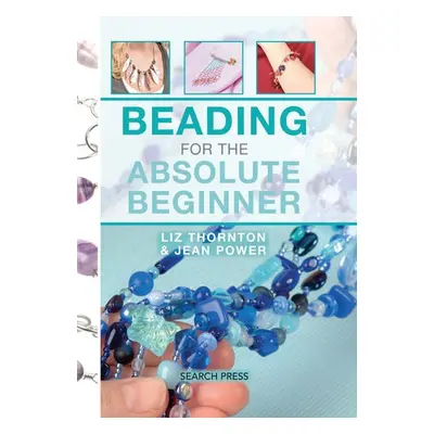 Beading for the Absolute Beginner - Power, Jean a Thornton, Liz