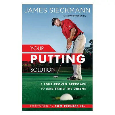 Your Putting Solution - Sieckmann, James a DeNunzio, David a Pernice, Tom