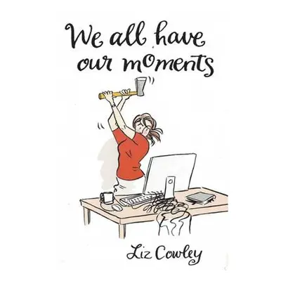 We All Have Our Moments - Cowley, Liz