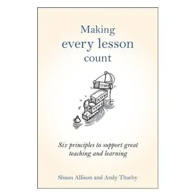 Making Every Lesson Count - Allison, Shaun a Tharby, Andy