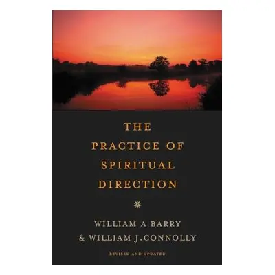 Practice of Spiritual Direction - Barry, William A. a Connolly, William J.