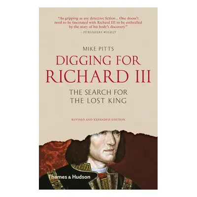 Digging for Richard III - Pitts, Mike