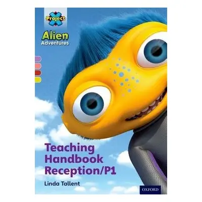 Project X Alien Adventures: Teaching Handbook Reception/P1 - Tallent, Linda