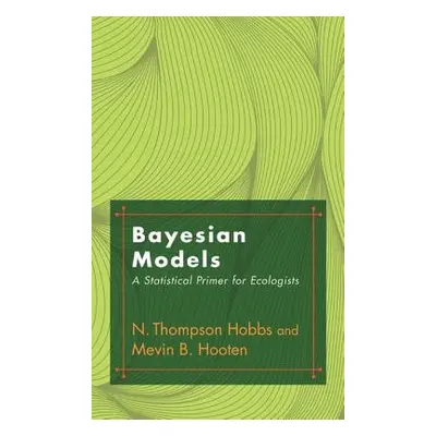 Bayesian Models - Hobbs, N. Thompson a Hooten, Mevin B.