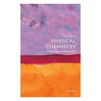 Physical Chemistry: A Very Short Introduction - Atkins, Peter (Fellow of Lincoln College, Univer