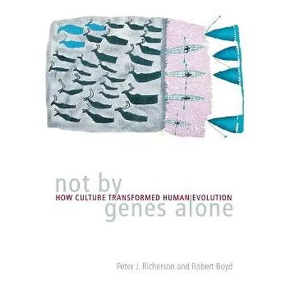 Not by Genes Alone - Richerson, Peter J. a Boyd, Robert