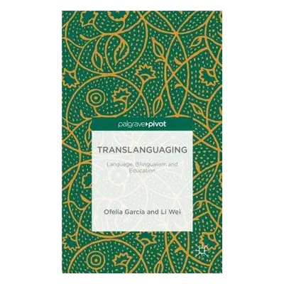 Translanguaging - Garcia, O. a Wei, L.