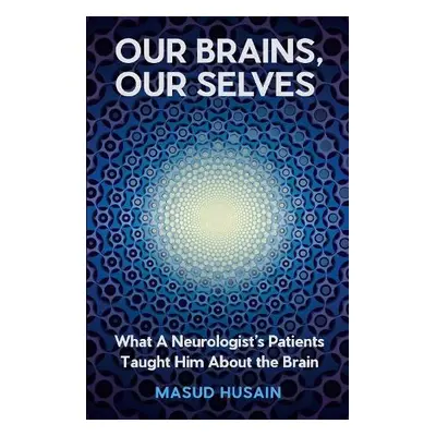 Our Brains, Our Selves - Husain, Masud