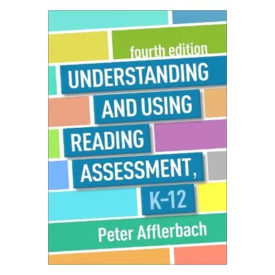 Understanding and Using Reading Assessment, K-12, Fourth Edition - Afflerbach, Peter