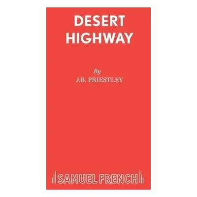 Desert Highway - Priestley, J B