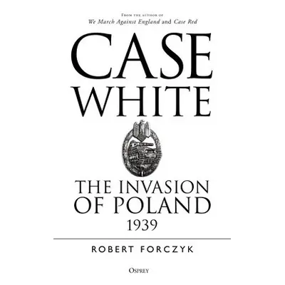 Case White - Forczyk, Robert