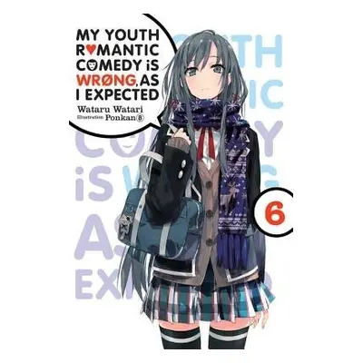 My Youth Romantic Comedy is Wrong, As I Expected, Vol. 6 (light novel) - Watari, Wataru